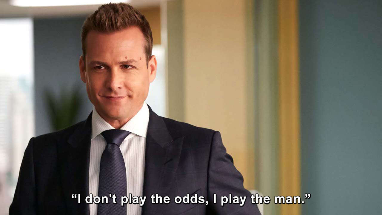 Harvey Specter: I don't play the odds, I play the man.